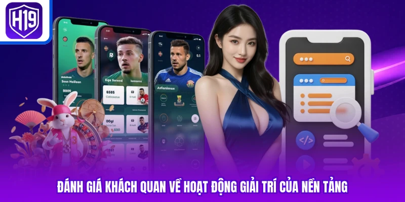 Đánh giá khách quan về hoạt động giải trí của nền tảng