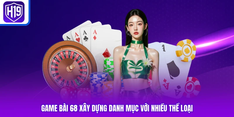 Game bài 68 xây dựng danh mục với nhiều thể loại