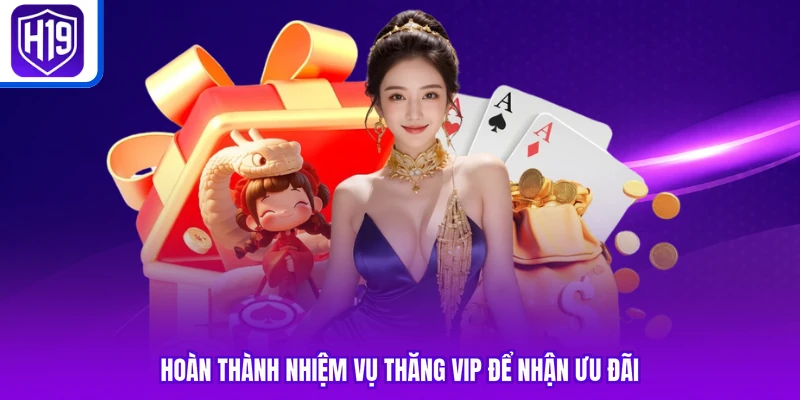 Hoàn thành nhiệm vụ thăng VIP để nhận ưu đãi