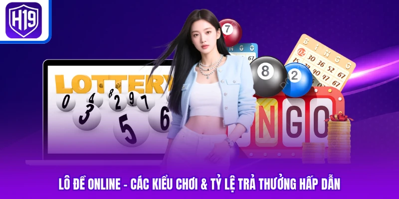 Lô Đề Online | Các Kiểu Chơi & Tỷ Lệ Trả Thưởng Hấp Dẫn