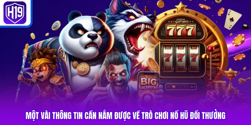 Một vài thông tin cần nắm được về trò chơi nổ hũ đổi thưởng