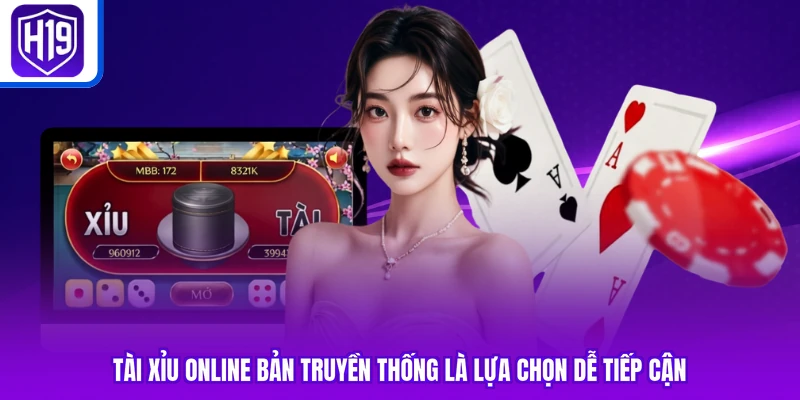 Tài xỉu online bản truyền thống là lựa chọn dễ tiếp cận